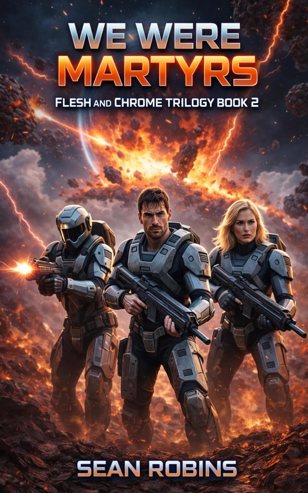 We Were Martyrs: An Epic Military Sci-Fi/Space Opera Adventure: 2 (Flesh and Chrome Series)