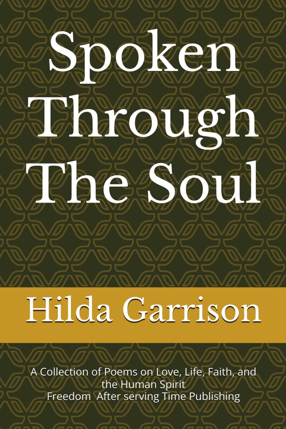 Spoken Through The Soul: A Collection of Poems on Love, Life, Faith, and the Human Spirit