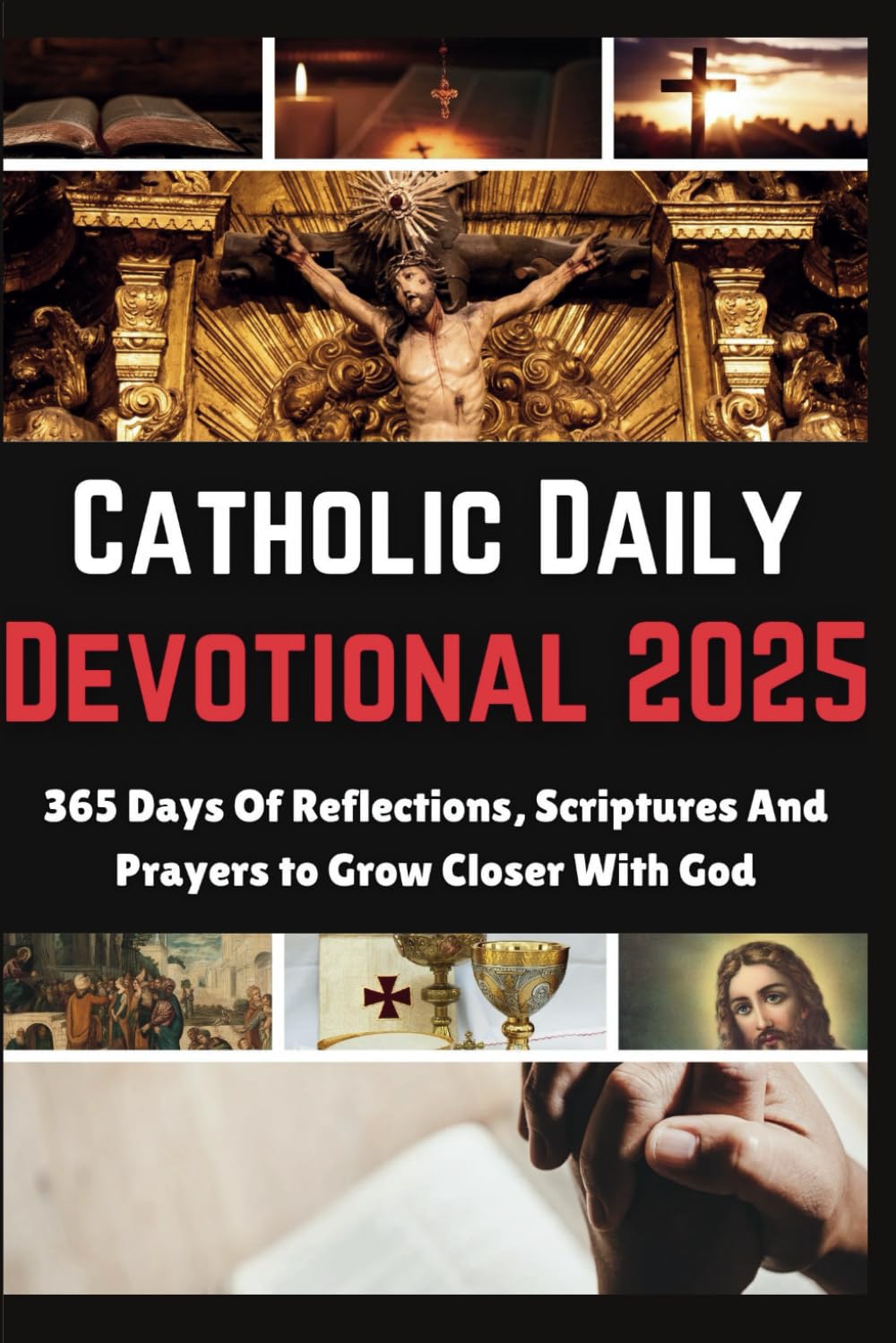 Catholic Daily Devotional 2025: 365 Days Of Reflections, Scriptures And Prayers to Grow Closer With God