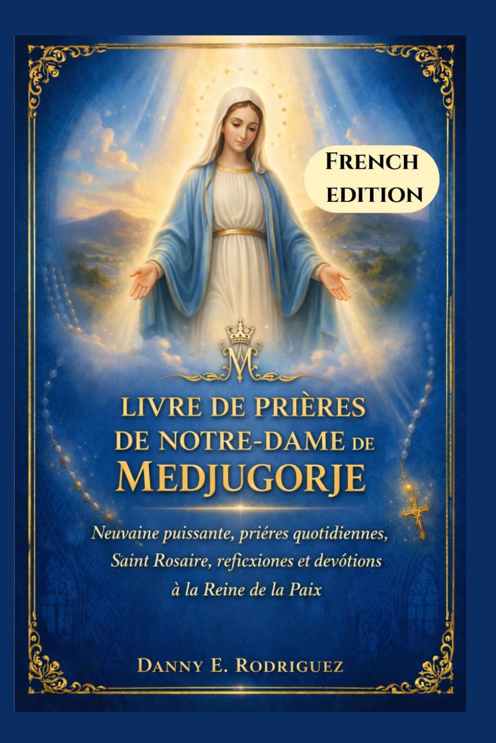 LIVRE DE PRIÈRES DE NOTRE-DAME DE MEDJUGORJE: Neuvaine puissante, prières quotidiennes, Saint Rosaire, réflexions et dévotions à la Reine de la Paix