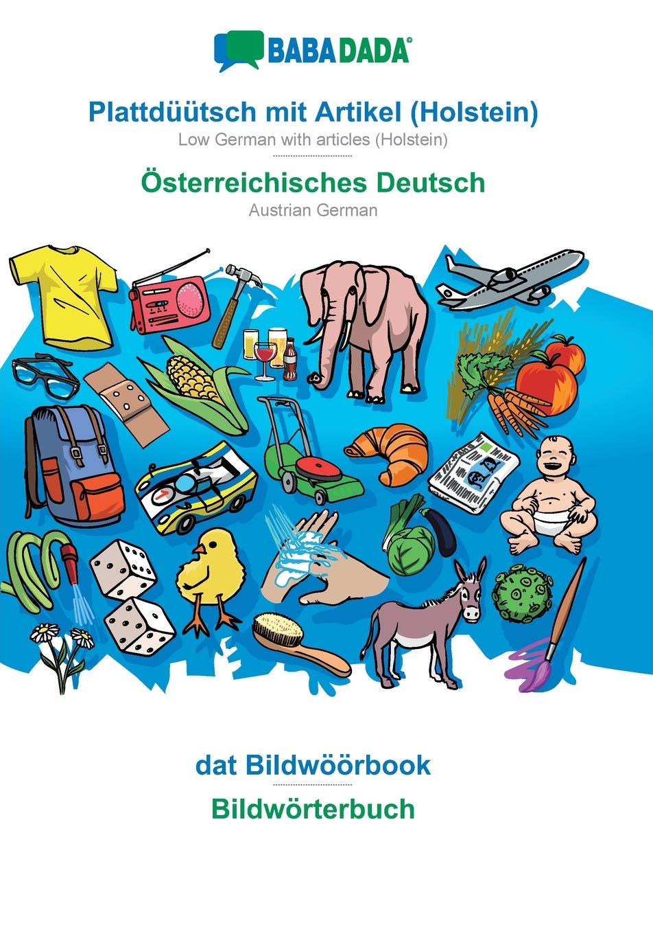 BABADADA, Plattdüütsch mit Artikel (Holstein) - Österreichisches Deutsch, dat Bildwöörbook - Bildwörterbuch: Low German with articles (Holstein) - Austrian German, visual dictionary