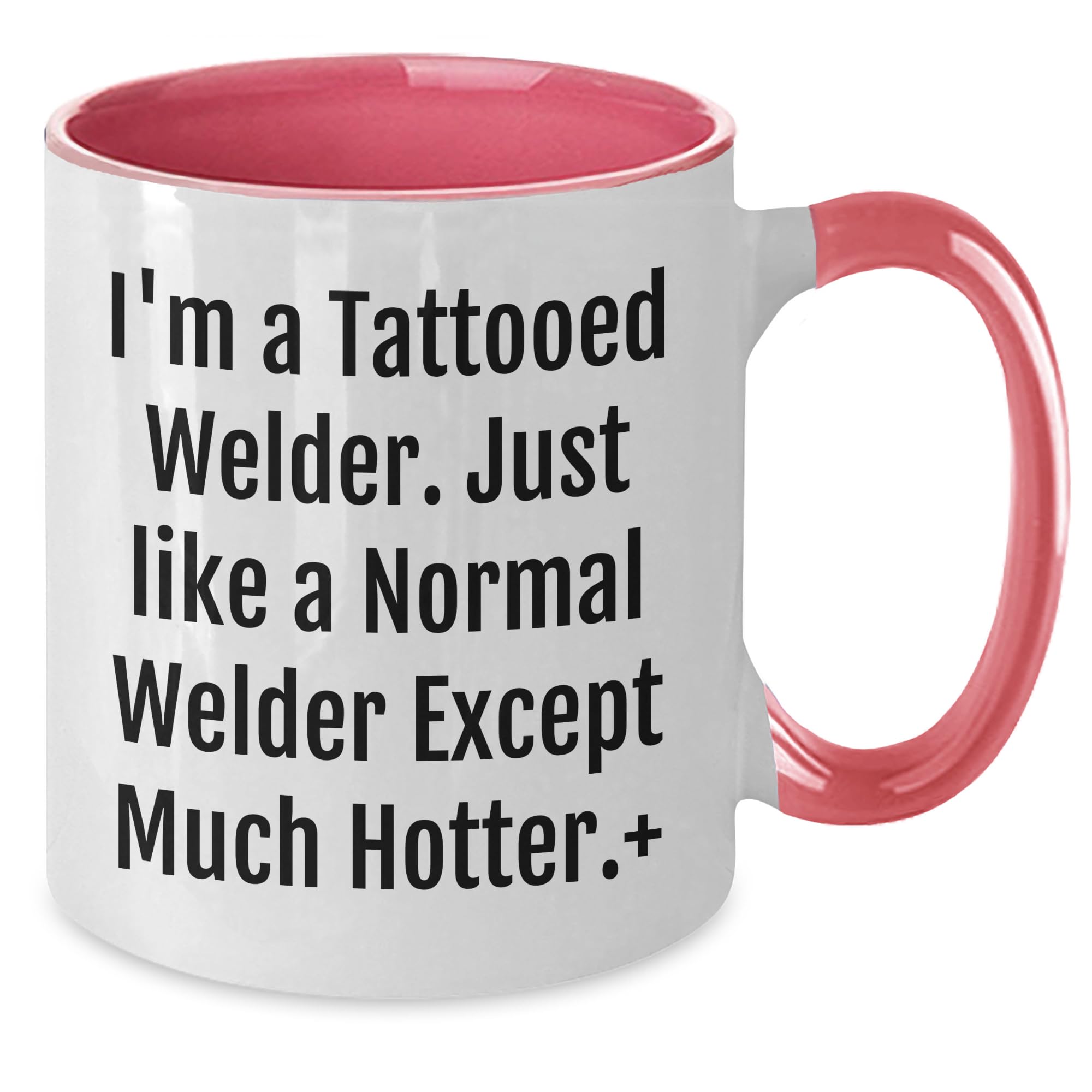 Welder Two Tone Coffee Mug Gifts from Men to Friends and Coworkers, Funny, I'm A Tattooed Welder Just Like A Normal Welder Except Much Hotter, Christmas Unique Gifts