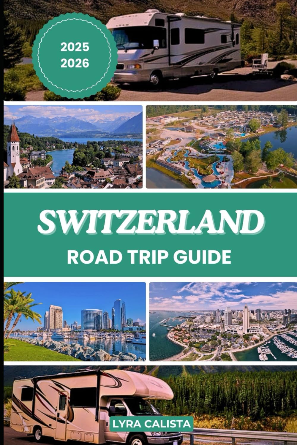 SWITZERLAND ROAD TRIP GUIDE 2025-2026: Discover Switzerland’s Top Scenic Routes, Must- See Attractions, Historic Sites, and Hidden Delights.