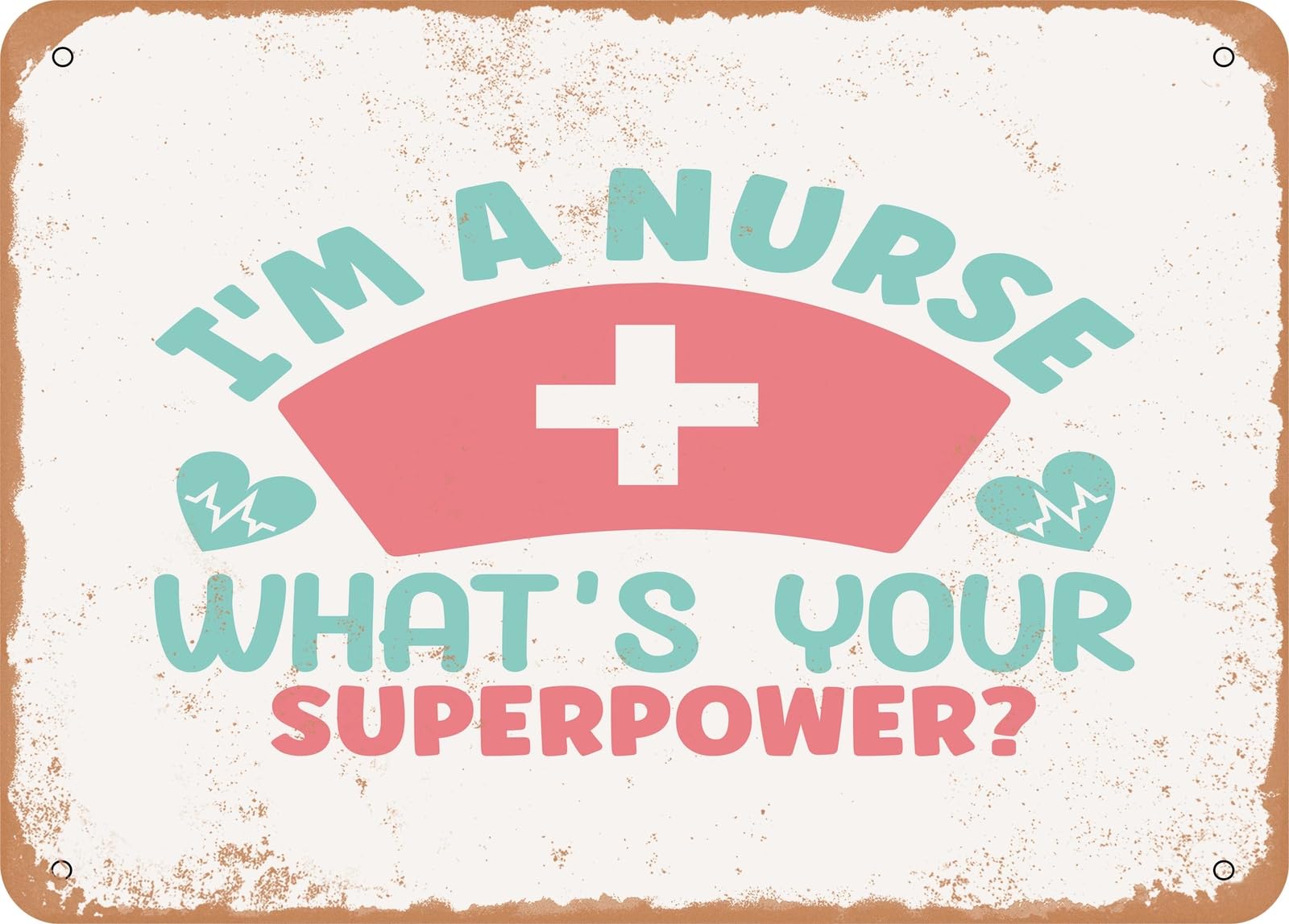 Metal Sign - I'm a Nurse What's Your Superpower - Vintage Look Sign home decor