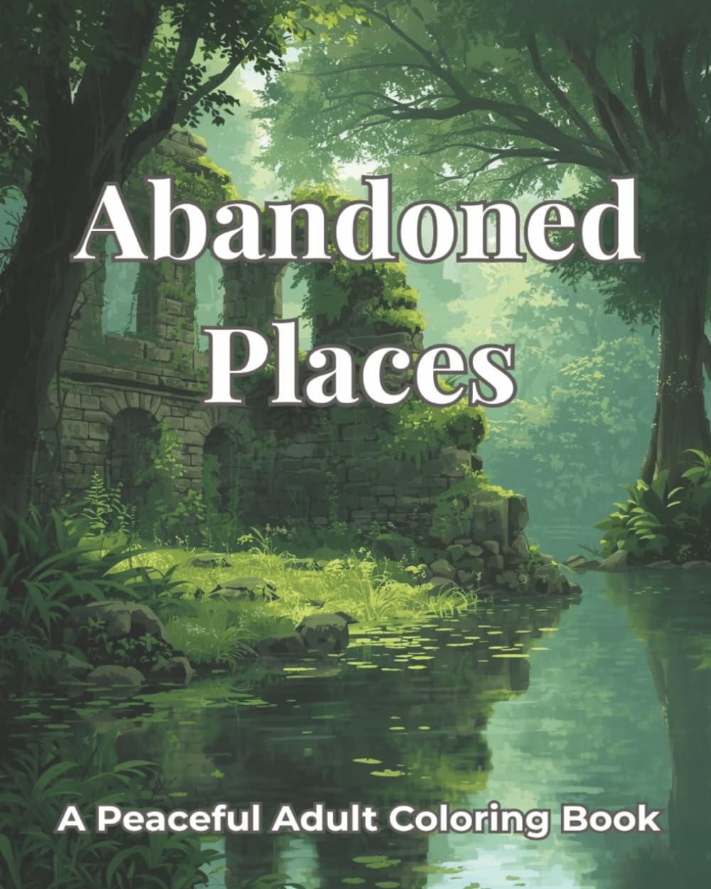 Abandoned Places: A Peaceful Adult Coloring Book
