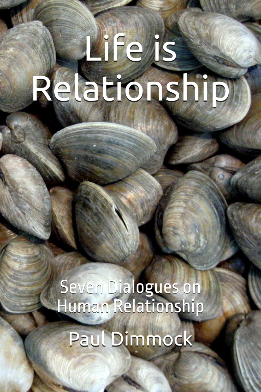 Life is Relationship: Seven Dialogues on Human Relationship (Thinking Together)