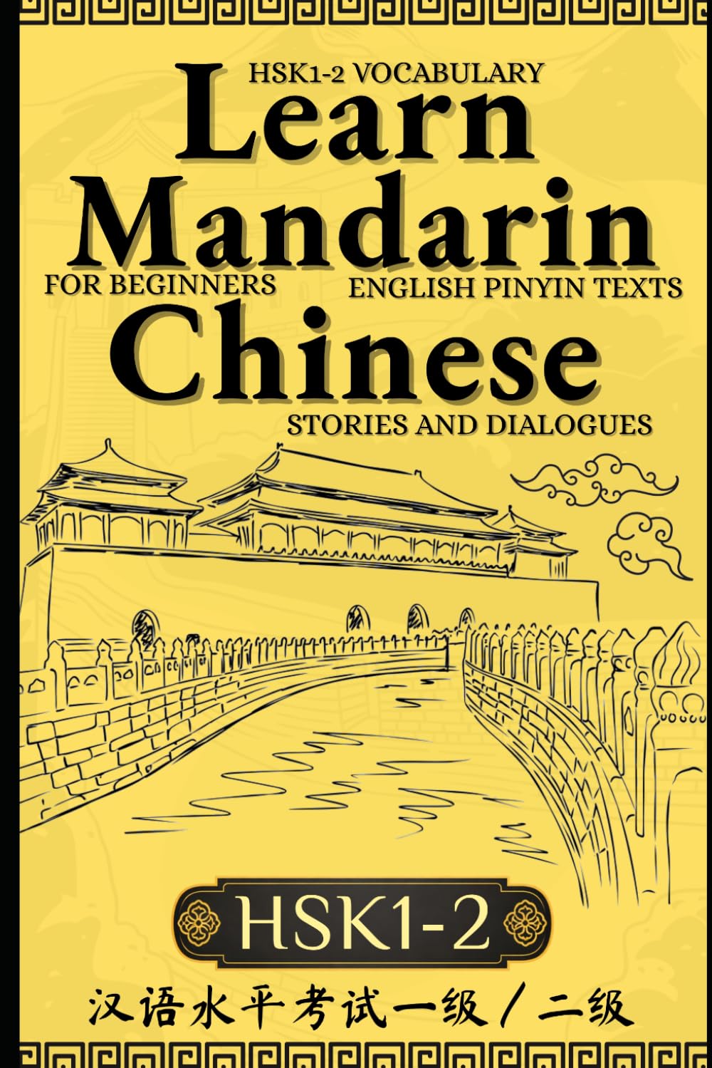 Learn Mandarin Chinese with Stories HSK1-HSK2: Chinese-English Texts and Dialogues Featuring all the HSK1-2 Vocabulary with Bonus Tips on Grammar For ... and simplified chinese) HSK1-2-3-4)