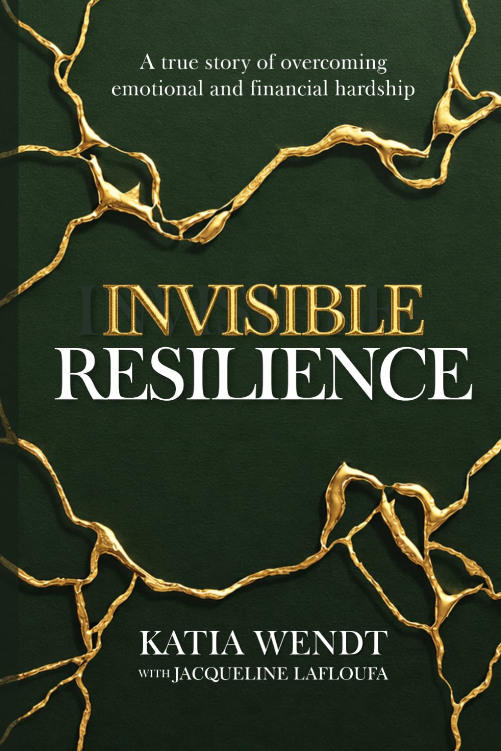 Invisible Resilience: A true story of overcoming emotional and financial hardship