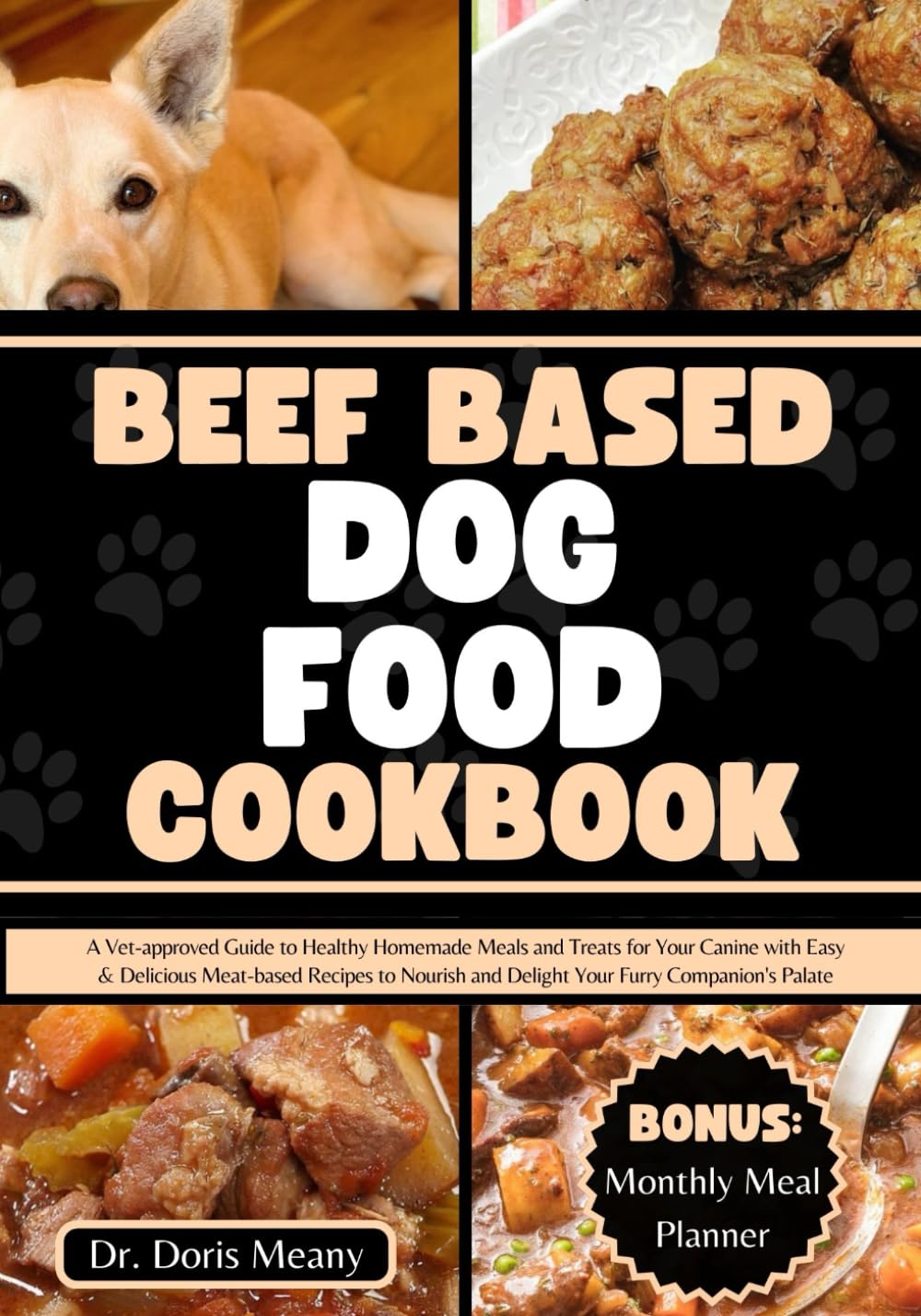 Beef Based Dog Food Cookbook: A Vet-approved Guide to Healthy Homemade Meals and Treats for Your Canine with Easy & Delicious Meat-based Recipes to ... (HEALTHY HOMEMADE DOG FOODS AND TREATS)