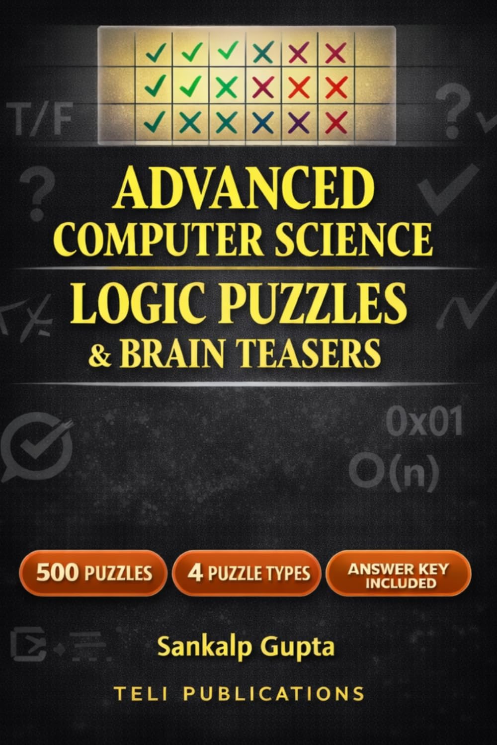 Logic Puzzle Book for Adults: Advanced Computer Science Edition — 500 Brain Teasers with Grid Logic, True or False, Sequences & Deductive Reasoning | ... | Answer Key Included (Word Search Puzzles)