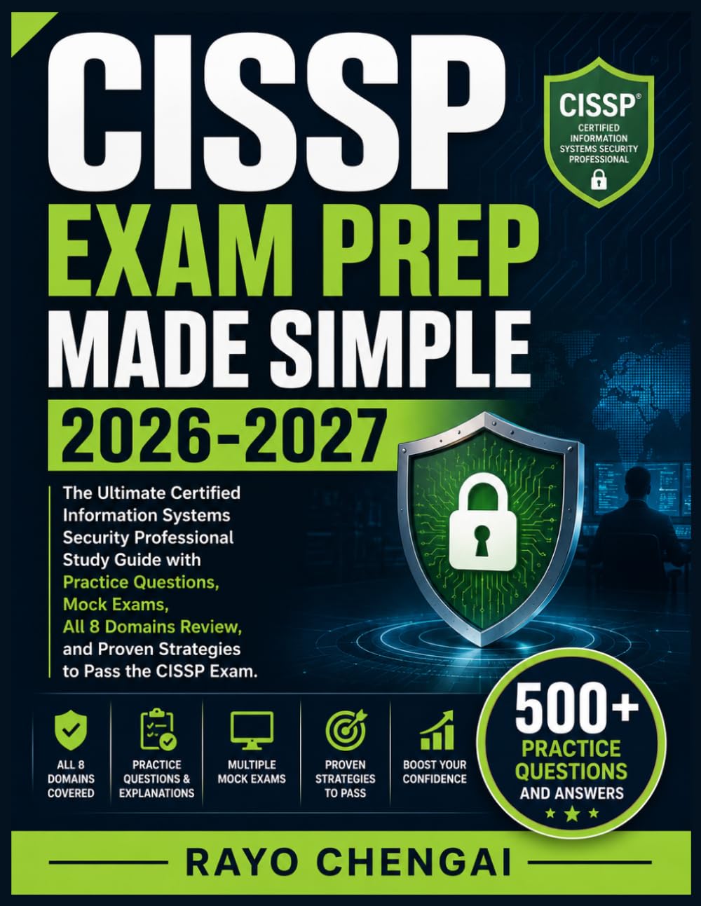 CISSP EXAM PREP MADE SIMPLE 2026-2027: The Ultimate Certified Information Systems Security Professional Study Guide with Practice Questions, Mock ... and Proven Strategies to Pass the CISSP Exam