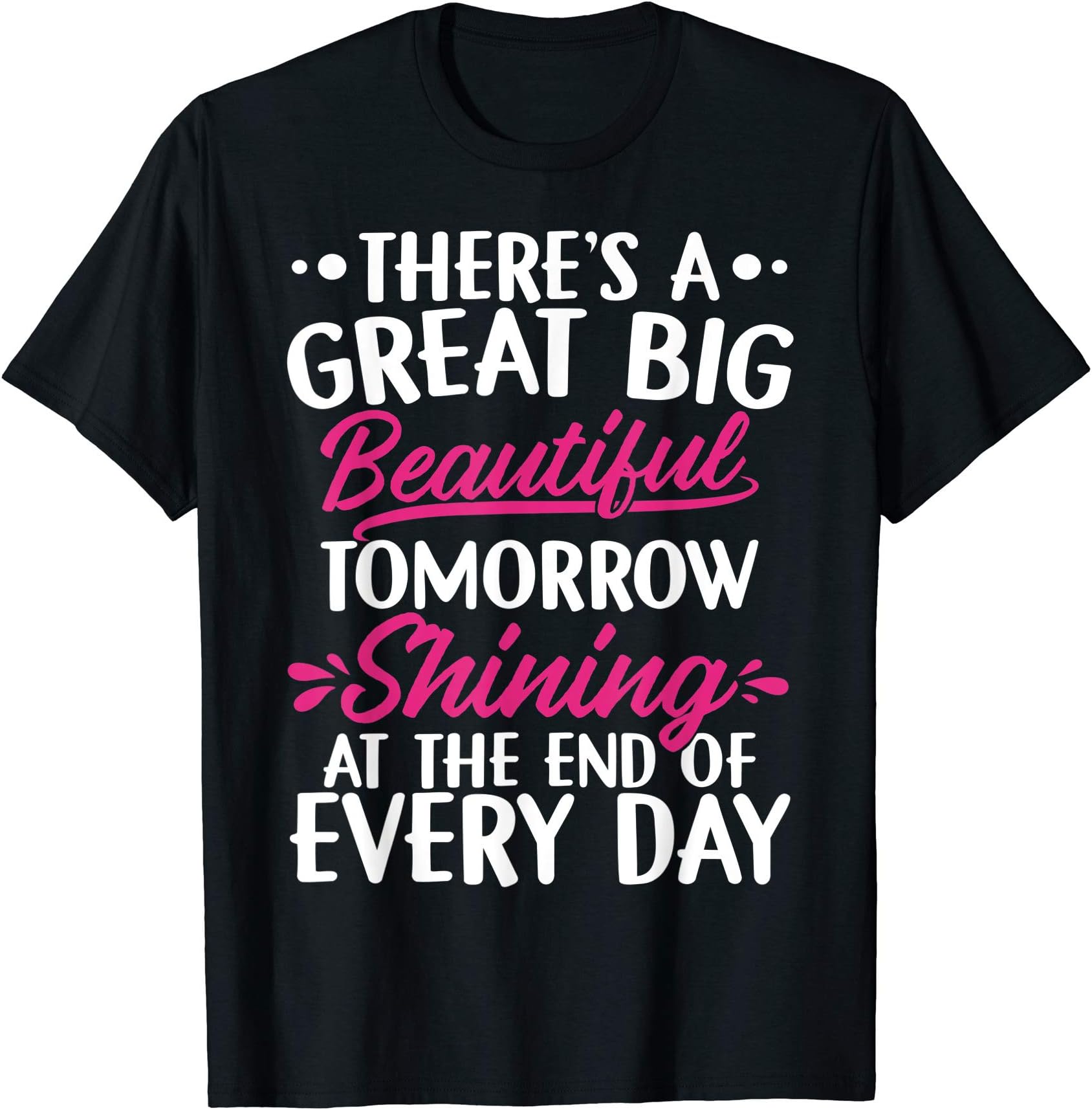 There's A Great Big Beautiful Tomorrow Funny Gift T-ShirtOEKO-TEX STANDARD 100