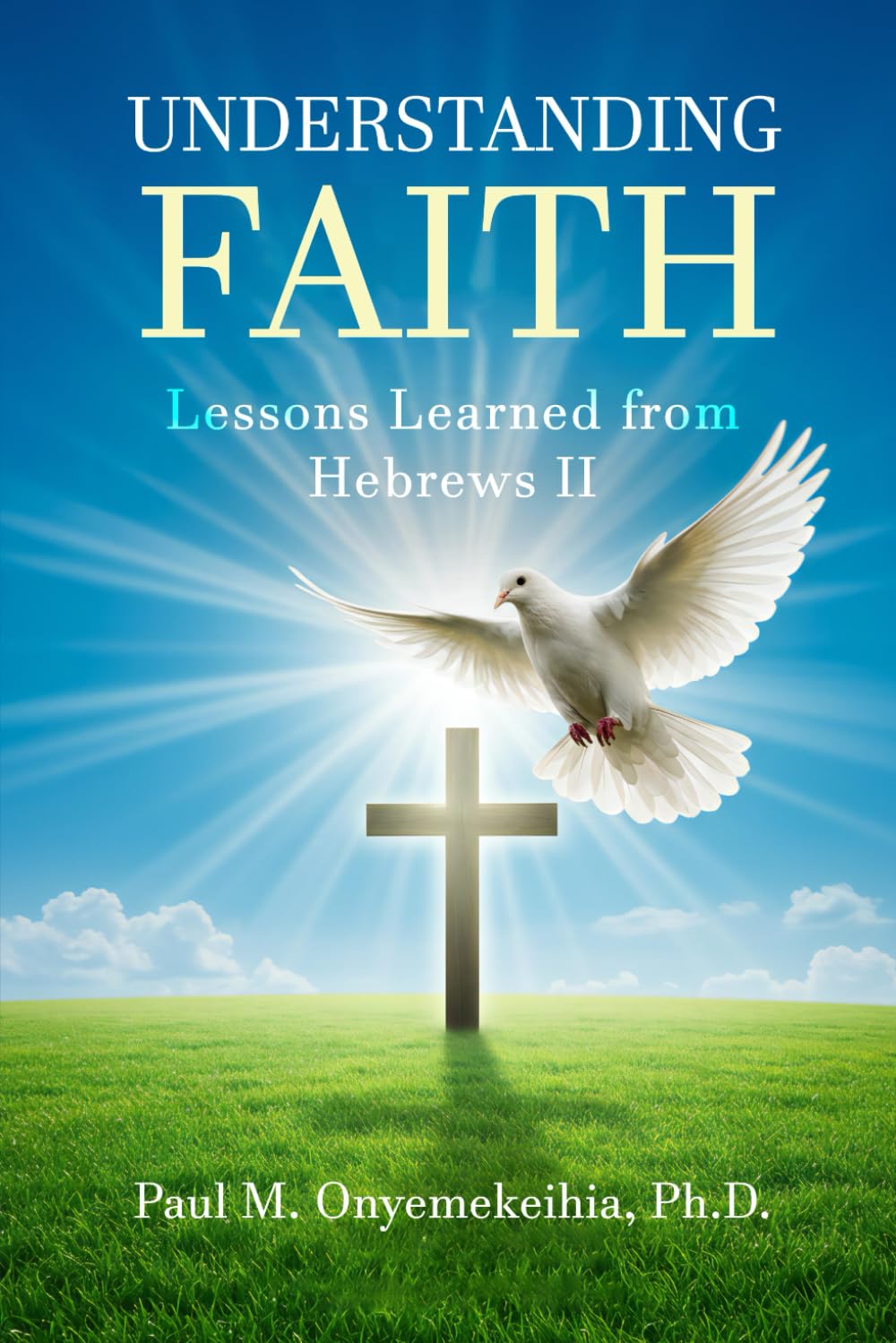 Understanding Faith: Lessons Learned from Hebrews 11