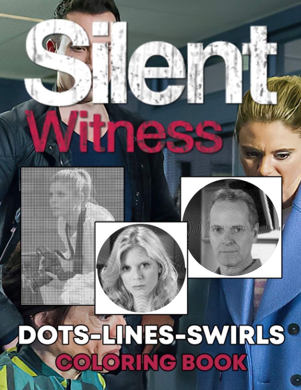 Silent Witness Dots Lines Swirls Coloring Book: Creature An Adult New Kind Dots Lines Swirls Activity Book Silent Witness