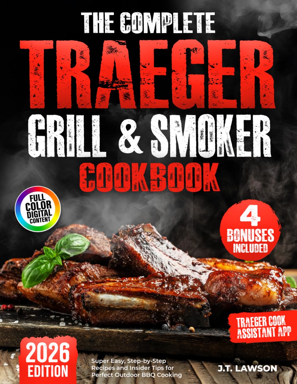 The Complete Traeger Grill & Smoker Cookbook: Super Easy, Step-by-Step Recipes and Insider Tips for Perfect Outdoor BBQ Cooking