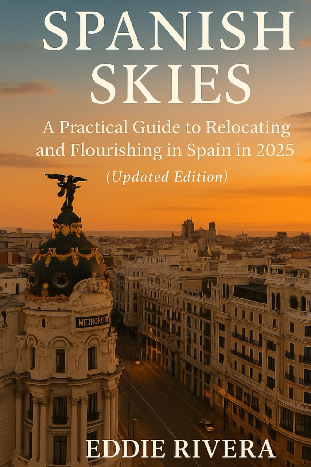 Spanish Skies: A Practical Guide to Relocating and Flourishing in Spain in 2025 (Updated Edition) (Such a Lot of World to See)