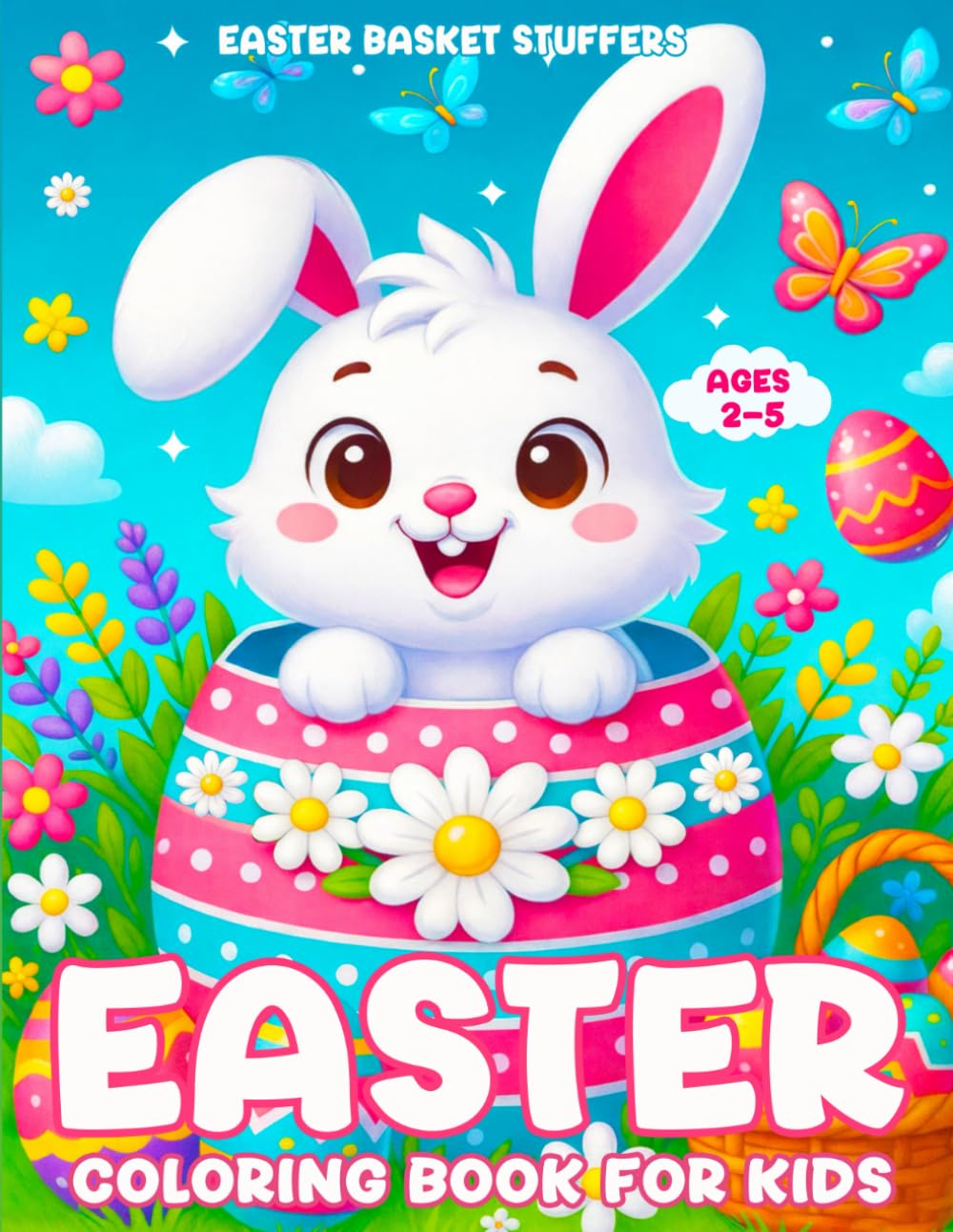 Easter Basket Stuffers: Coloring Book For Kids Ages 2-5: Including Cute Bunnies, Baby Chicks, Easter Eggs, Baskets and Spring Scenes (easter gifts for kids)