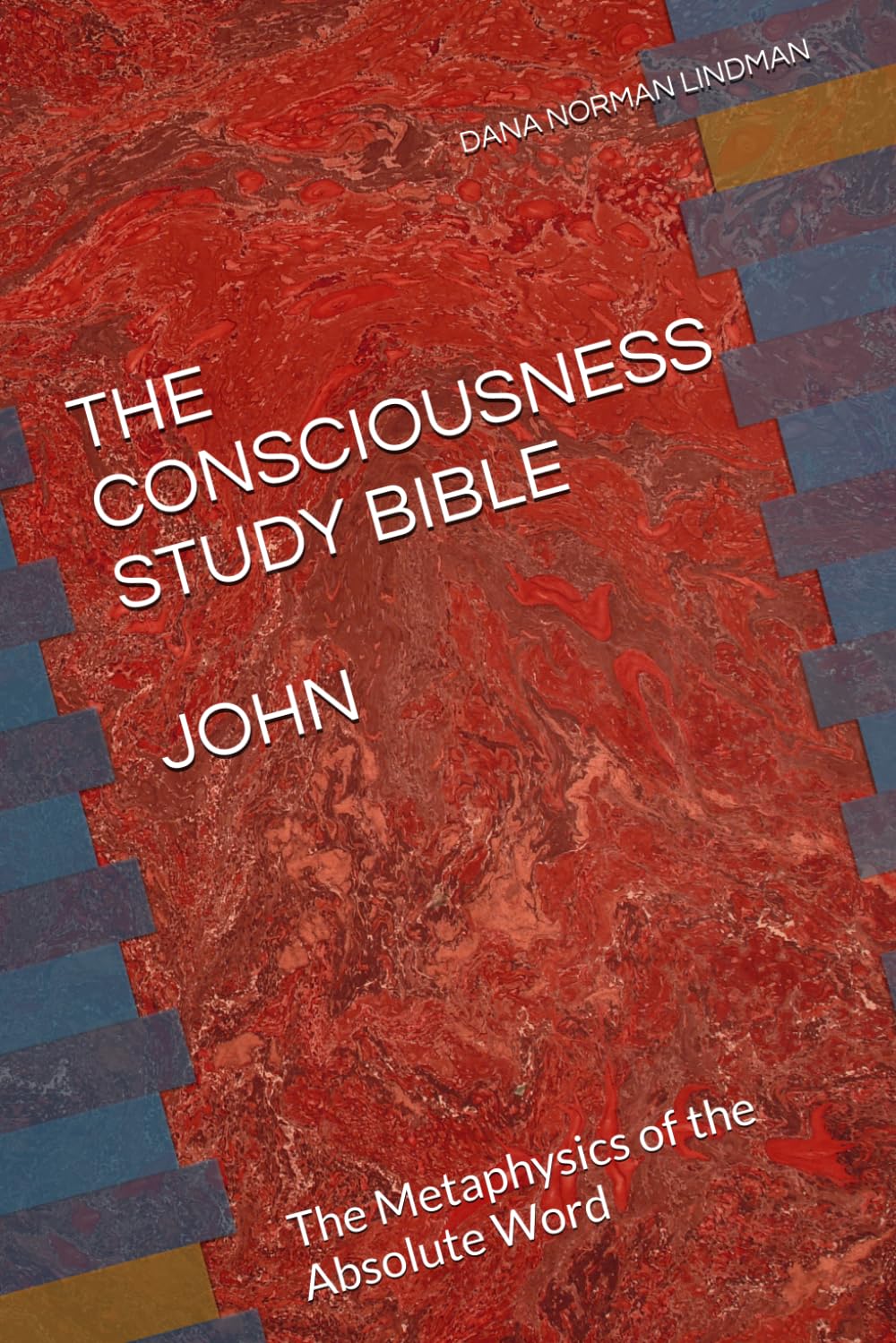 THE CONSCIOUSNESS STUDY BIBLE JOHN: The Metaphysics of the Absolute Word