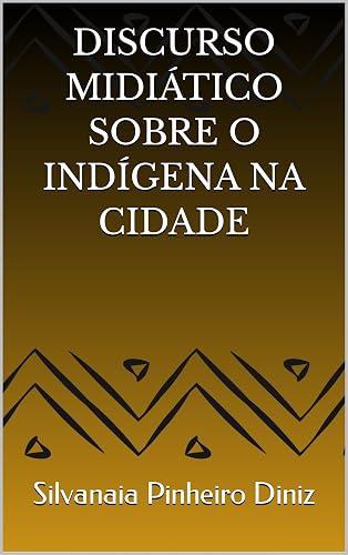 DISCURSO MIDIÁTICO SOBRE O INDÍGENA NA CIDADE