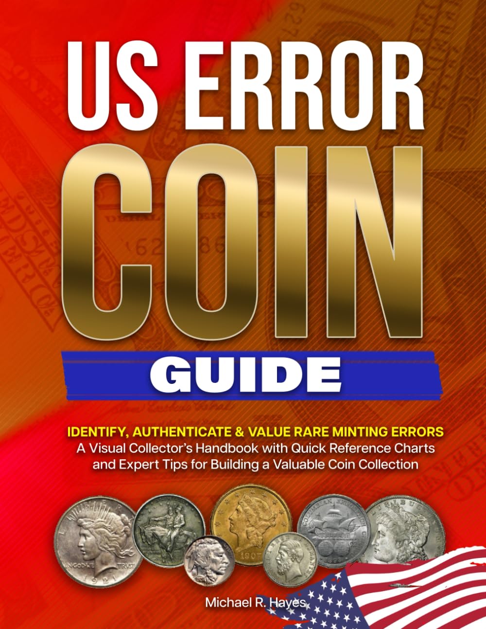 US ERROR COIN GUIDE: Identify, authenticate &. value rare minting errors. A visual collector's handbook with quick reference charts and expert tips for building a valuable coin collection