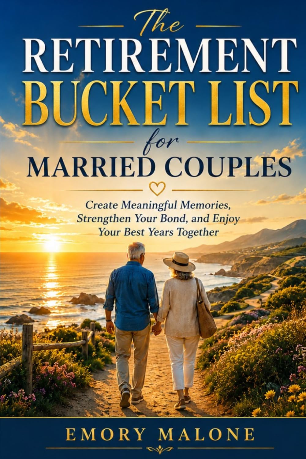 The Retirement Bucket List for Married Couples: Create Meaningful Memories, Strengthen Your Bond, and Enjoy Your Best Years Together