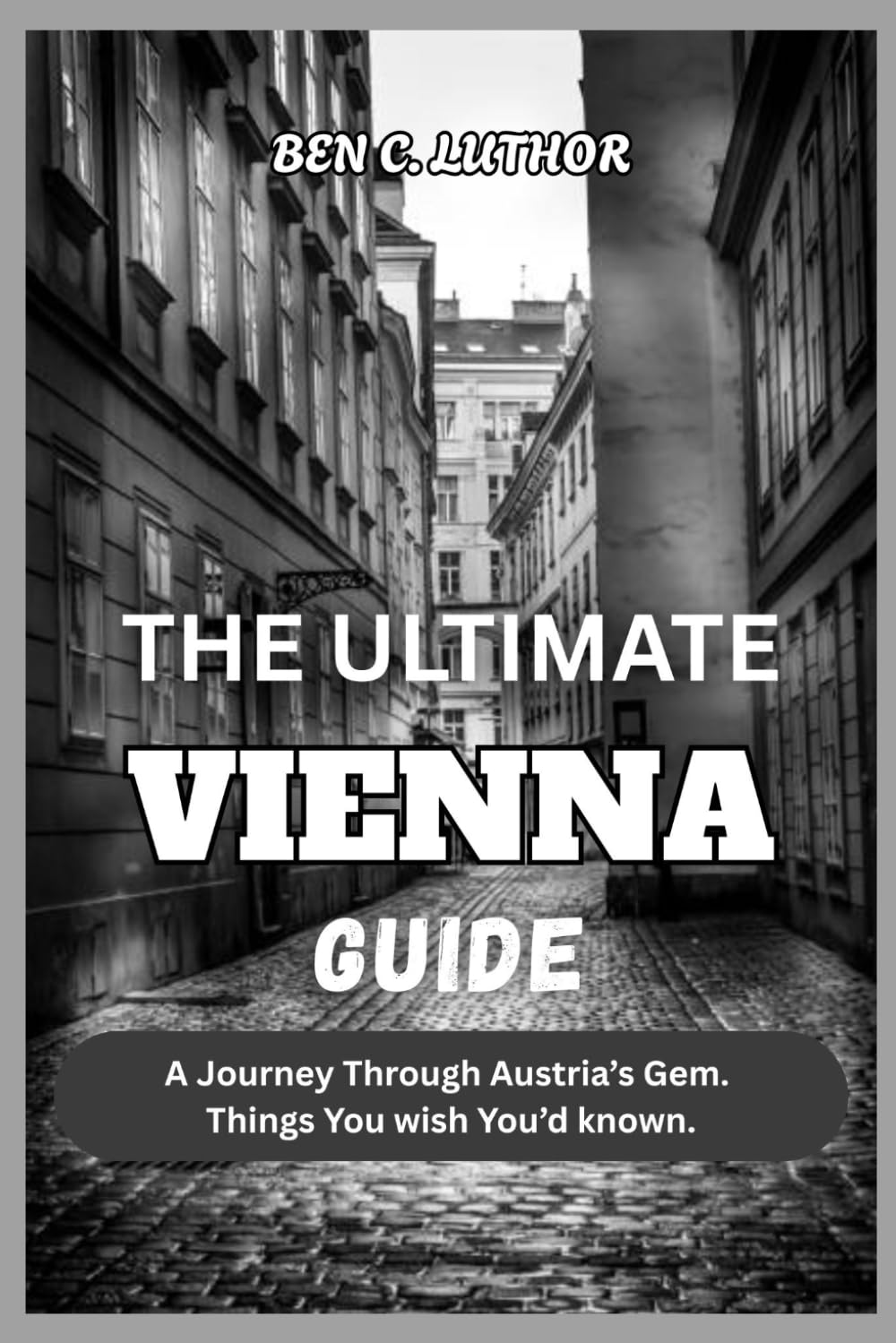 THE ULTIMATE VIENNA GUIDE 2026: A Journey Through Austria’s Gem. Things You wish You’d known. (Wander More 2026 - A Travel & Adventure Collection)