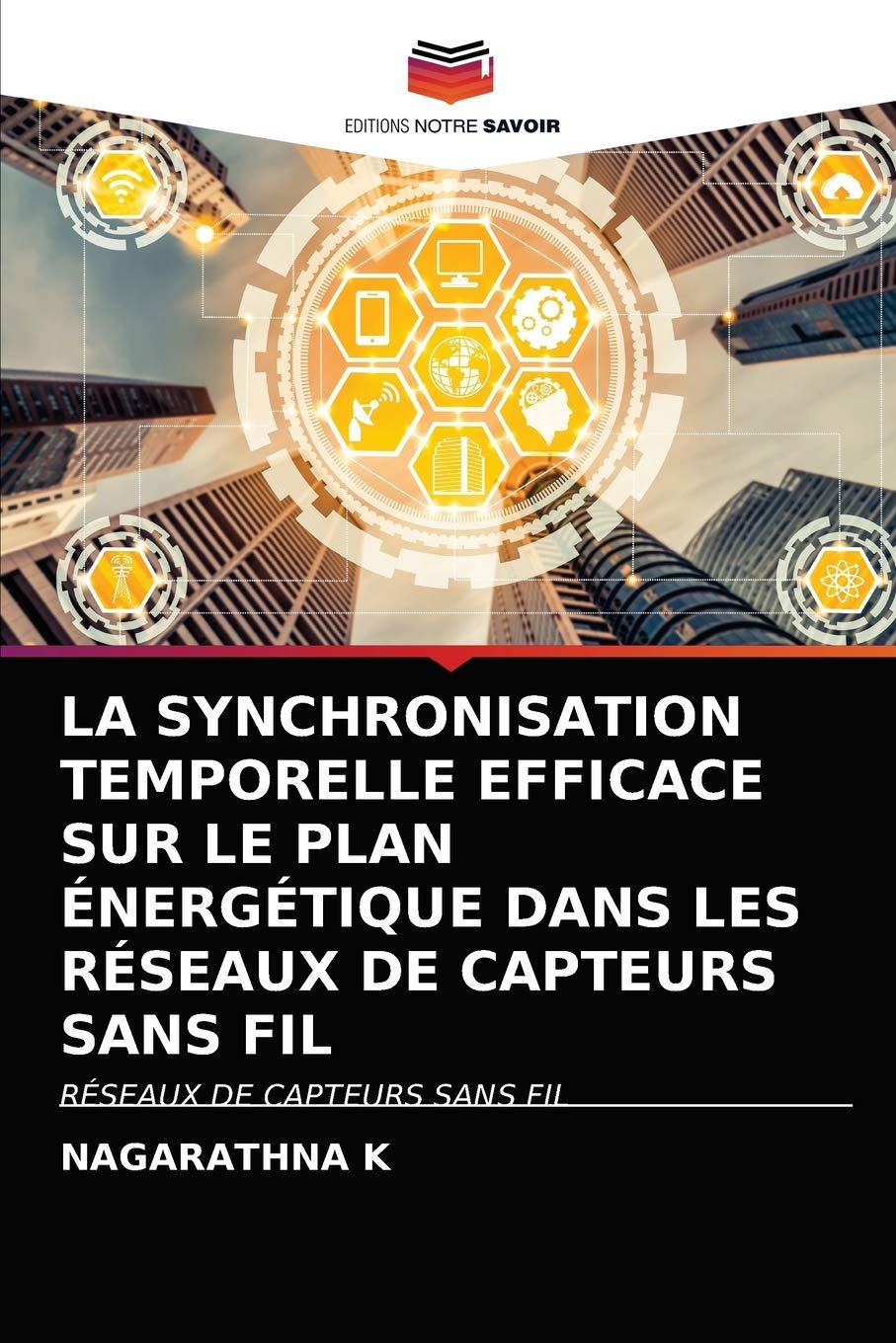 LA SYNCHRONISATION TEMPORELLE EFFICACE SUR LE PLAN ÉNERGÉTIQUE DANS LES RÉSEAUX DE CAPTEURS SANS FIL: RÉSEAUX DE CAPTEURS SANS FIL (French Edition)