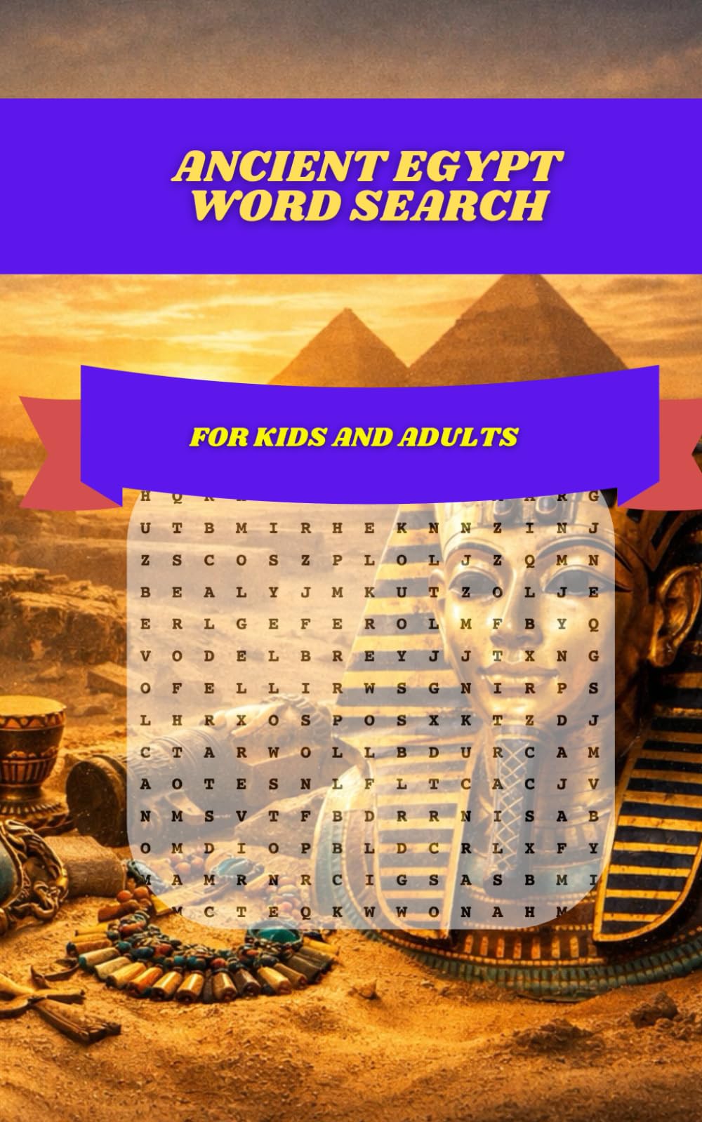 Ancient Egypt Word Search: 30 Fascinating Puzzles Exploring Pyramids, Pharaohs, Hieroglyphs, Gods, Tombs, and the Mysteries of the Nile