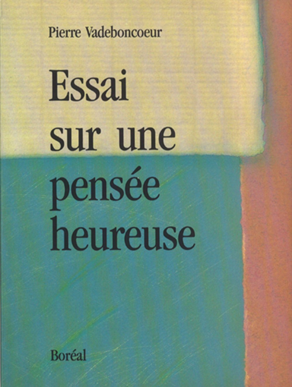 Essai sur une pensée heureuse [Paperback] Vadeboncoeur, Pierre