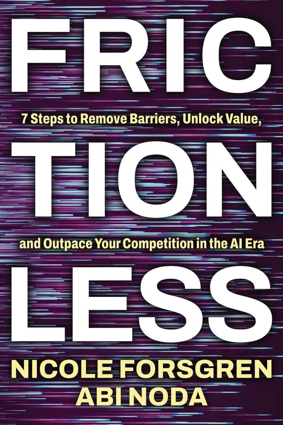 Frictionless: 7 Steps to Remove Barriers, Unlock Value, and Outpace Your Competition in the AI Era