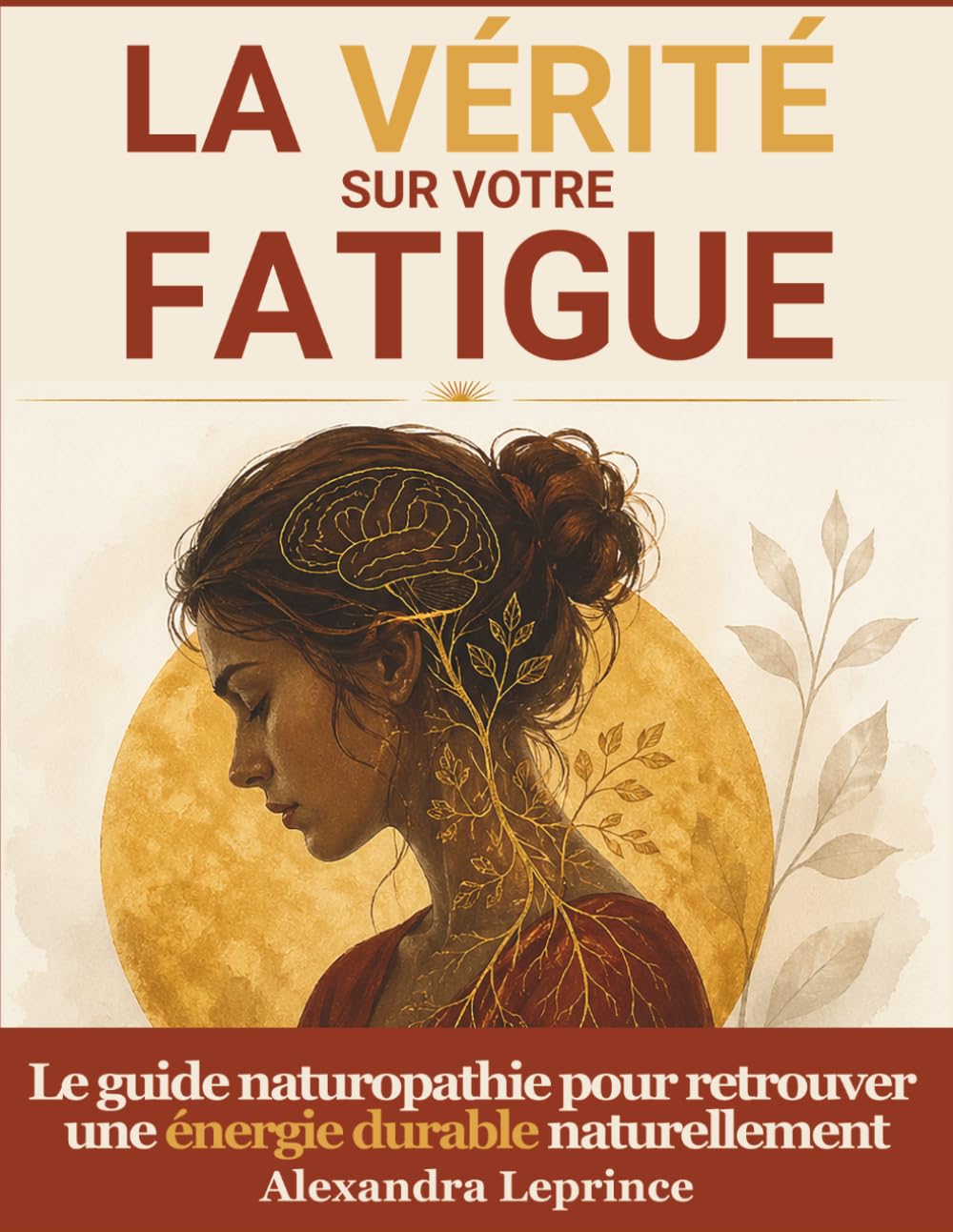 La vérité sur votre fatigue - Le guide naturopathie: Remèdes naturels et détox du cortisol pour apaiser la fatigue, le stress et rééquilibrer votre énergie