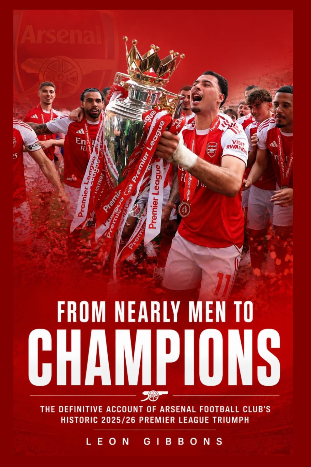 From Nearly Men to Champions: The Definitive Account of Arsenal Football Club's Historic 2025/26 Premier League Triumph