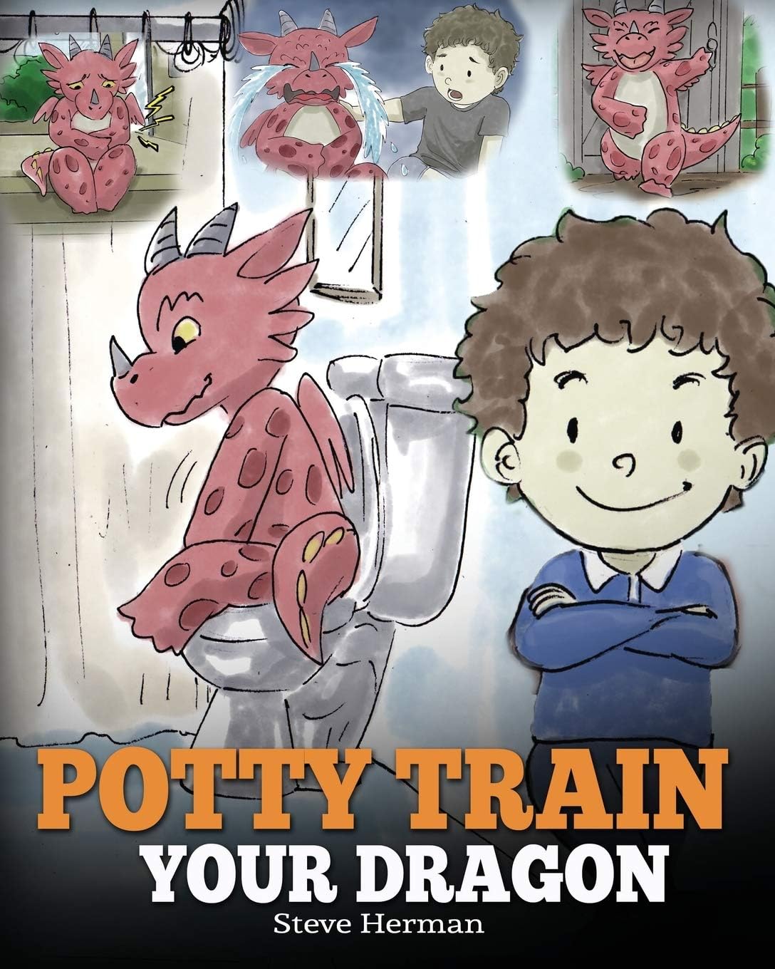 – Potty Train Your Dragon: How to Potty Train Your Dragon Who Is Scared to Poop. A Cute Children Story on How to Make Potty Training Fun and Easy.: Volume 1 (My Dragon Books)