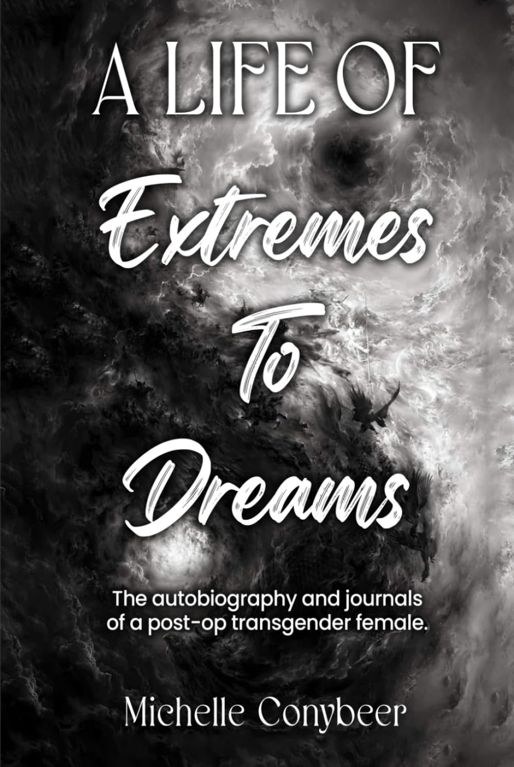 A Life of Extremes To Dreams: The Autobiography and Journals of a Post-Op Transgender Female