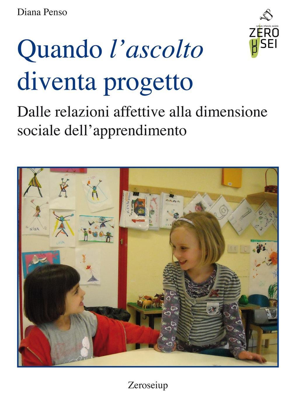 Quando L'ascolto Diventa Progetto. Dalle Relazioni Affettive Alla Dimensione Sociale Dell'apprendimento - 4