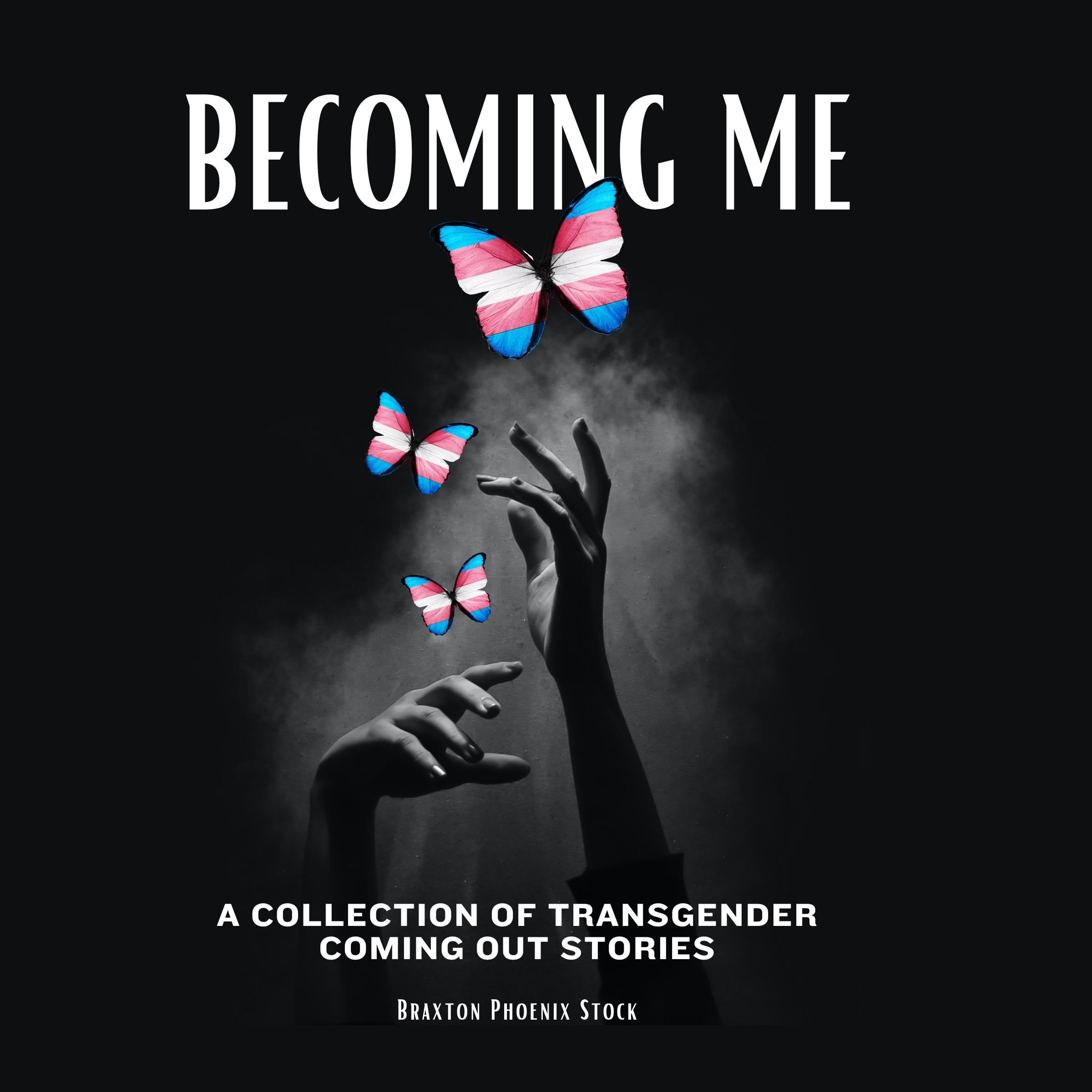 Becoming Me: A Collection of Transgender Coming Out Stories