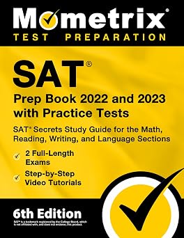 SAT Prep Book 2022 and 2023 with Practice Tests SAT Secrets Study Guide for the Math, Reading, Writing, and Language Sections, 2 Full-Length Exams, Step-by-Step Video Tutorials [6th Edition]