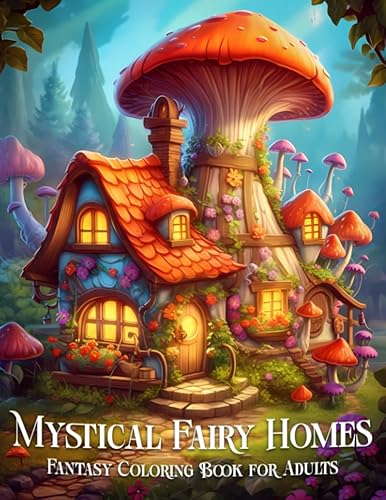 Mystical Fairy Homes Fantasy Coloring Book for Adults Whimsical Fairytale Architecture Coloring for Relaxation and Stress Relief