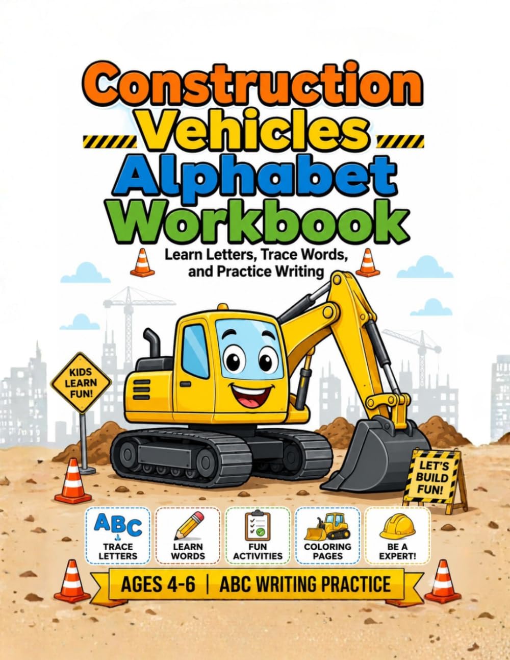 Construction Vehicles Alphabet Workbook: AGE4-6 ABC WRITING PRACTICE