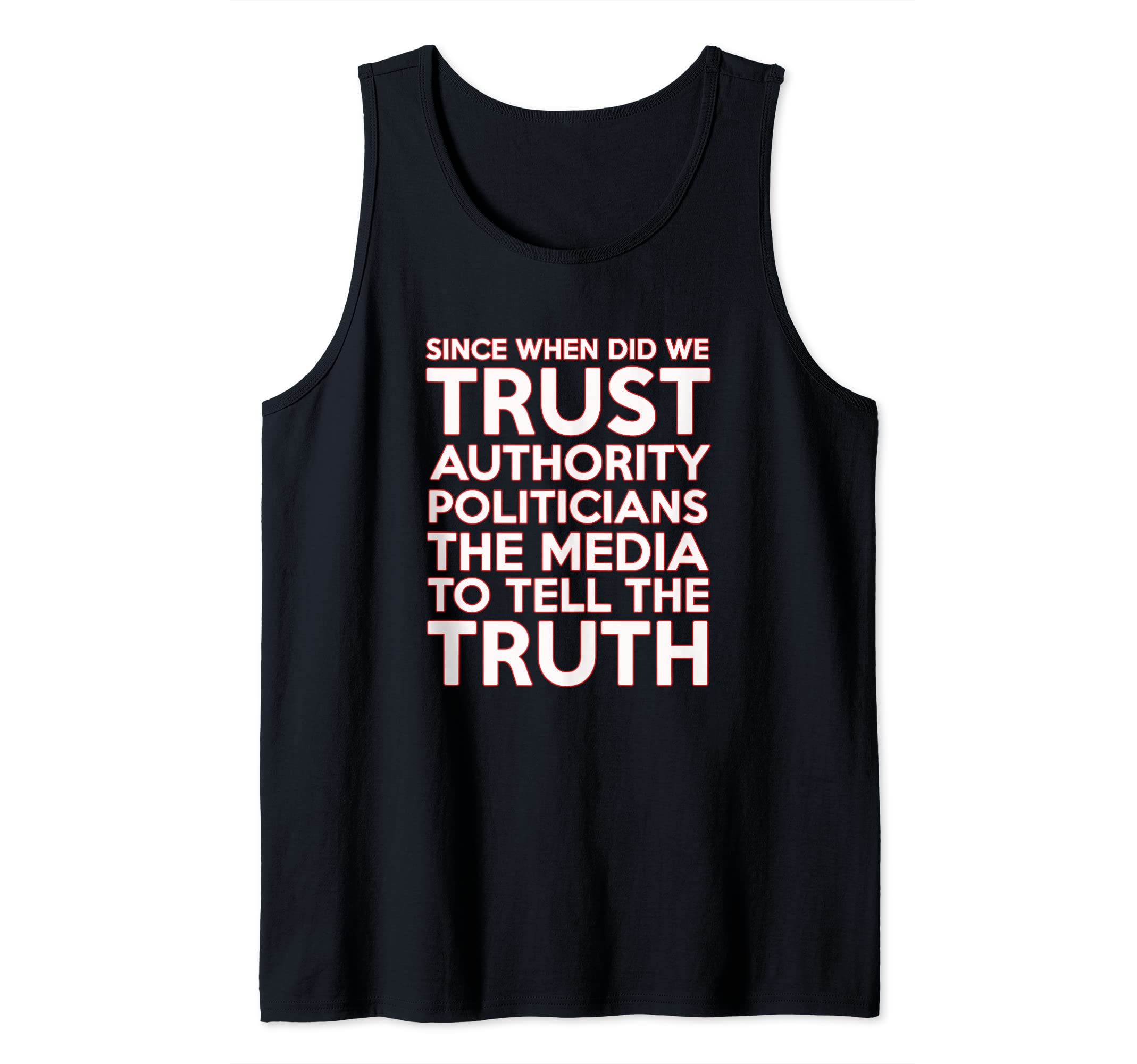 TRENDING TEEZSINCE WHEN DID WE TRUST AUTHORITY POLITICIANS THE MEDIA TO.. Tank Top
