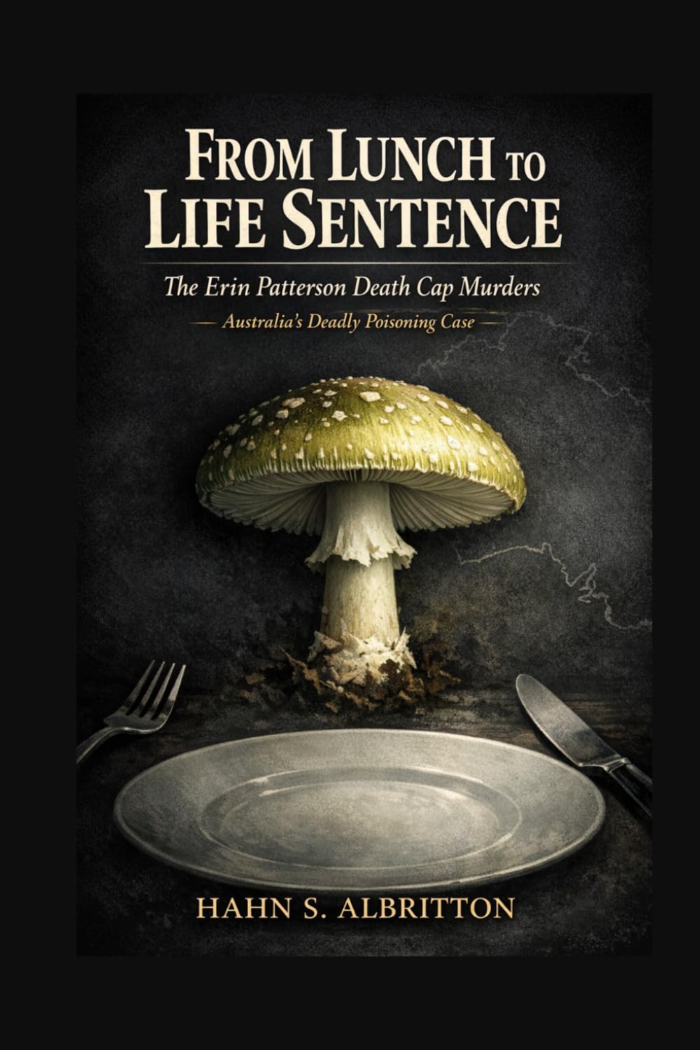 FROM LUNCH TO LIFE SENTENCE: THE ERIN PATTERSON DEATH CAP MURDERS — Australia's Deadly Poisoning Case