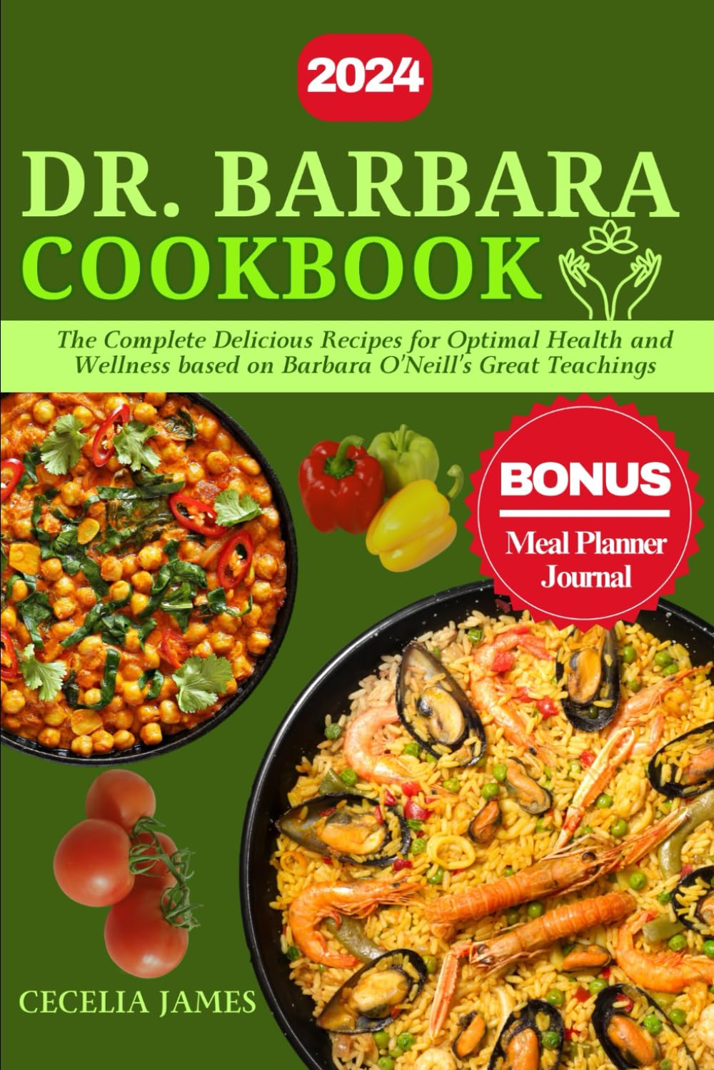 DR. BARBARA COOKBOOK: The Complete Delicious Recipes for Optimal Health and Wellness based on Barbara O’Neill’s Great Teachings