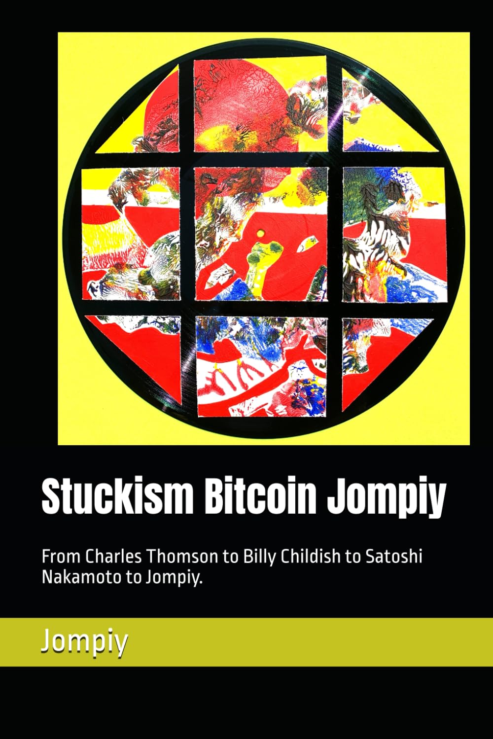Stuckism Bitcoin Jompiy: From Charles Thomson to Billy Childish to Satoshi Nakamoto. Stuckism then Bitcoin then Jompiy. All explained is a series of ... Other Muswell Hill Stuckists art movement.