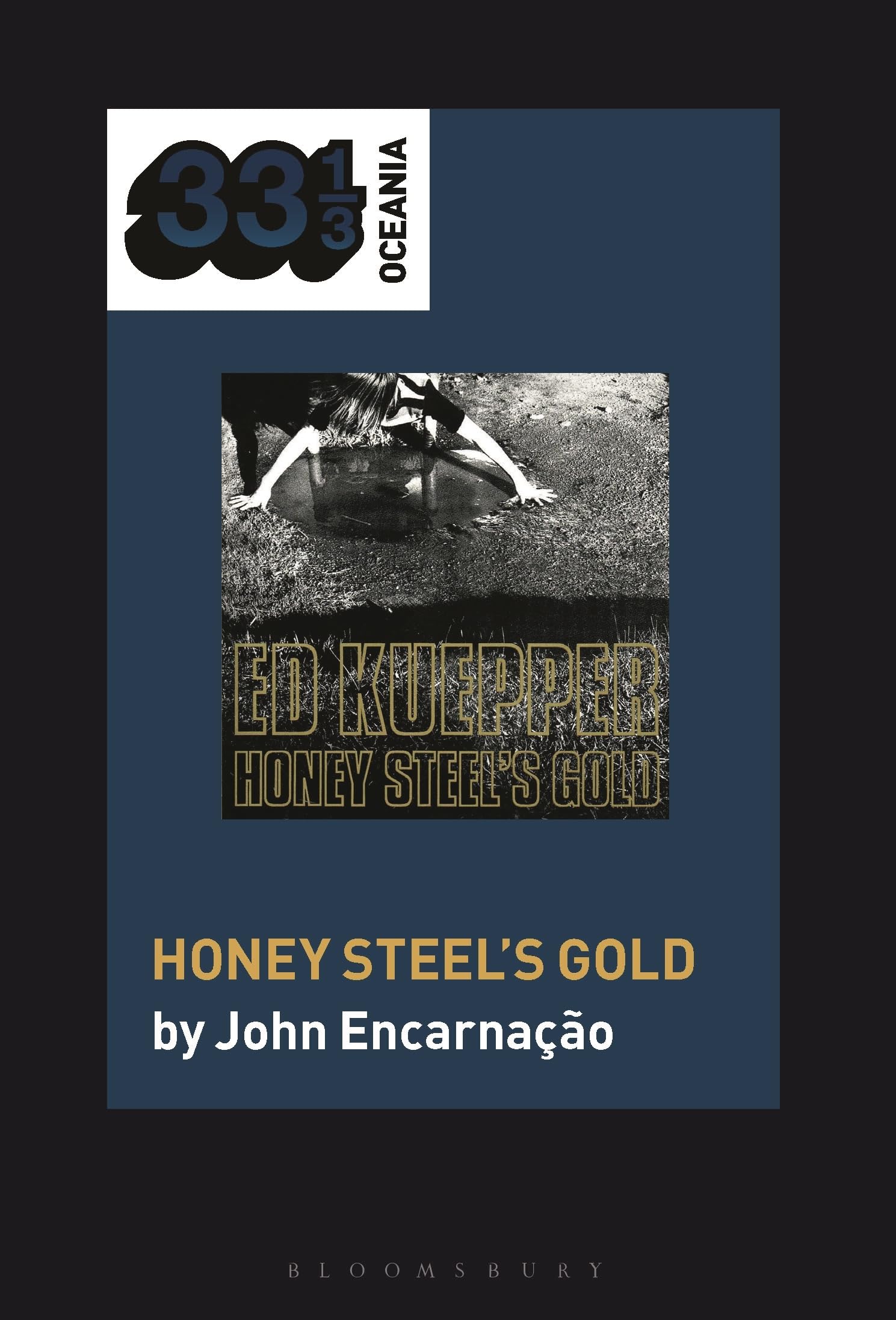 Ed Kuepper's Honey Steel's Gold (33 1/3 Oceania). Encarnacao 9781501373343.#+,.#