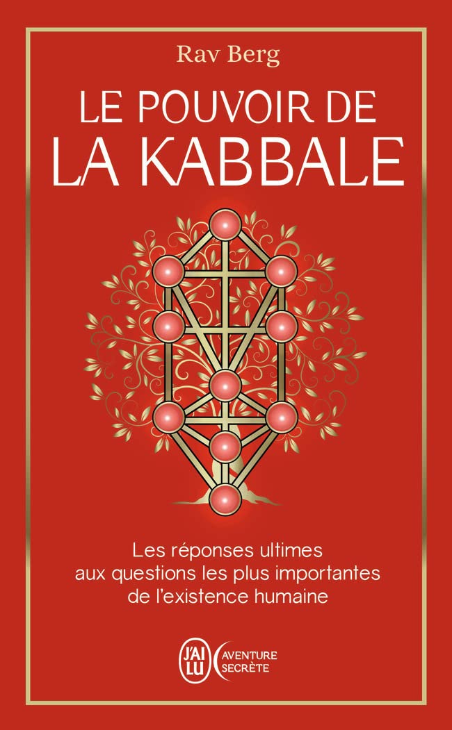Le pouvoir de la Kabbale: Les réponses ultimes aux questions les plus importantes de l'existence humaine