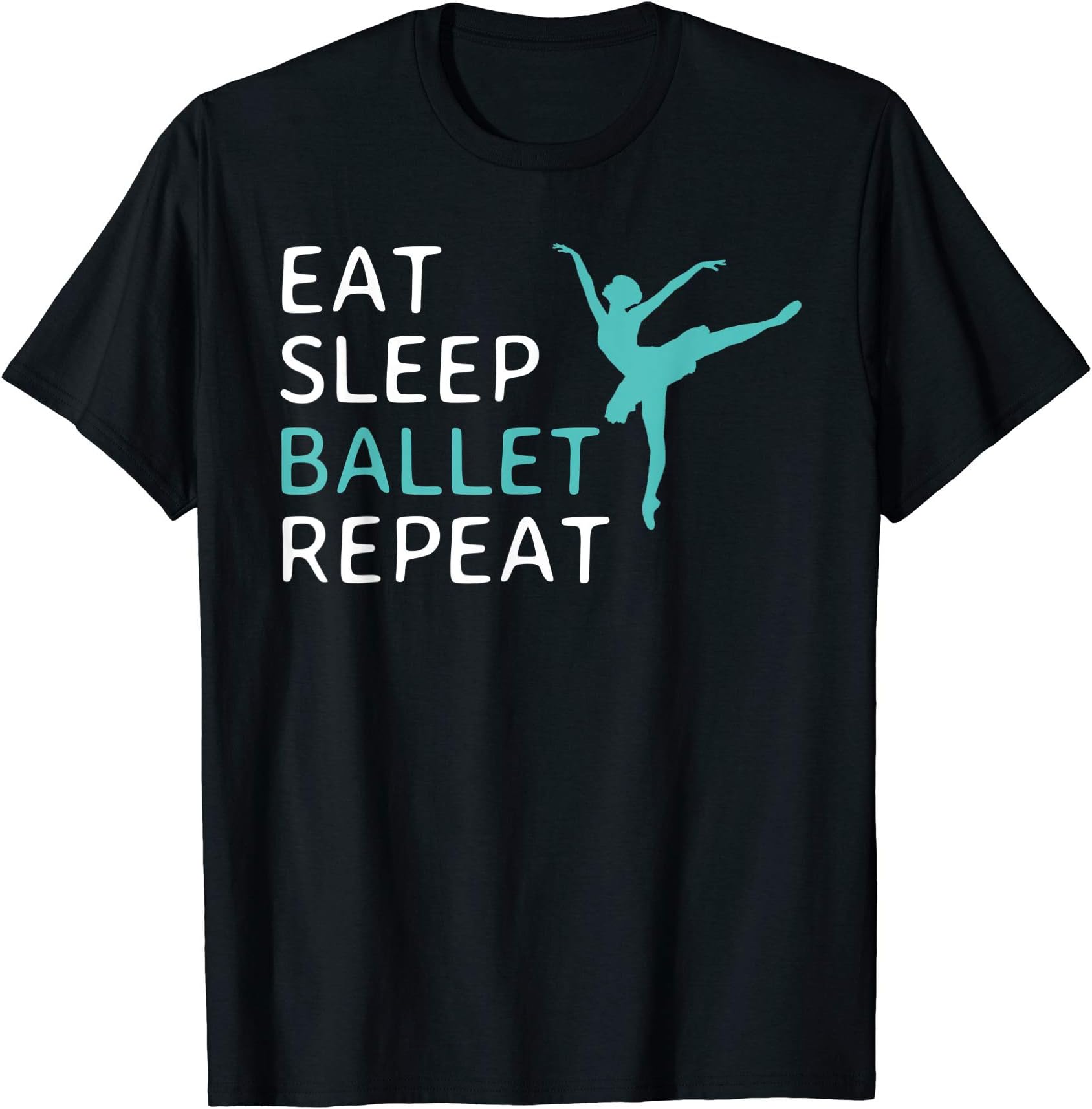Ballet Life ApparelEat Sleep Ballet Repeat Ballet Dance Dancing Gift T-Shirt