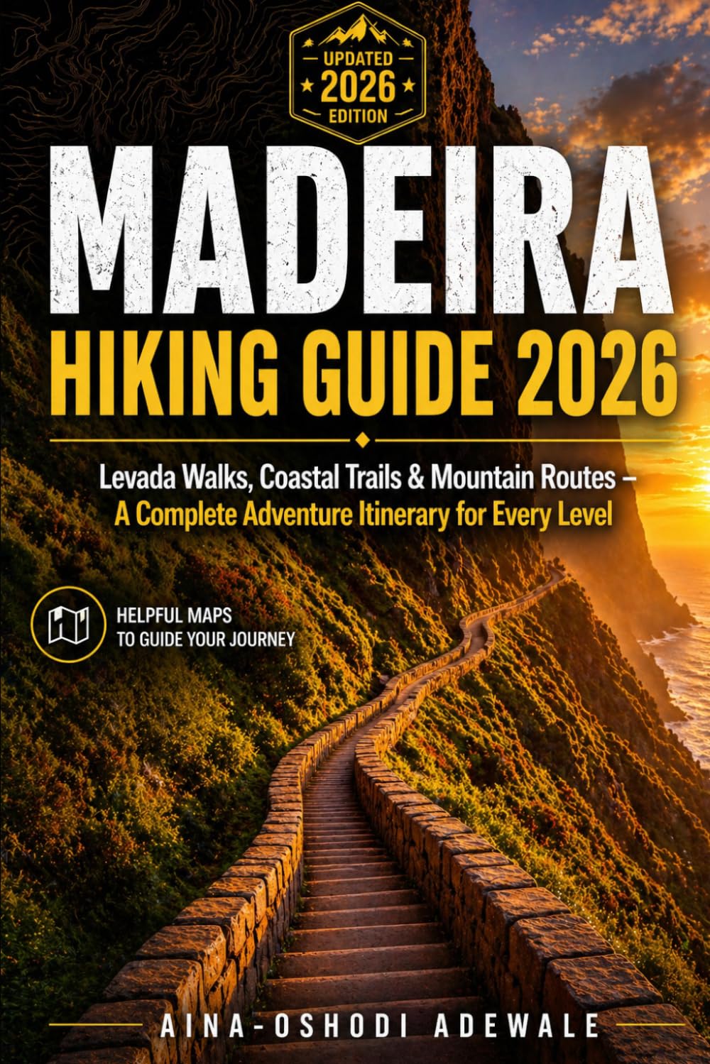 MADEIRA HIKING GUIDE 2026: Levada Walks, Coastal Trails & Mountain Routes – A Complete Adventure Itinerary for Every Level: 6 (THE TRAIL COMPANION COLLECTION)