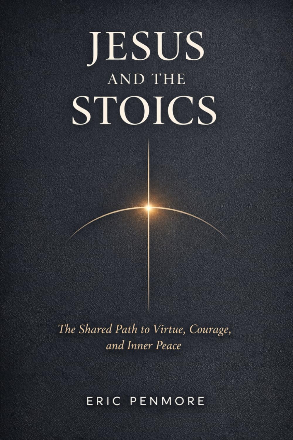Jesus and the Stoics: The Shared Path to Virtue, Courage, and Inner Peace