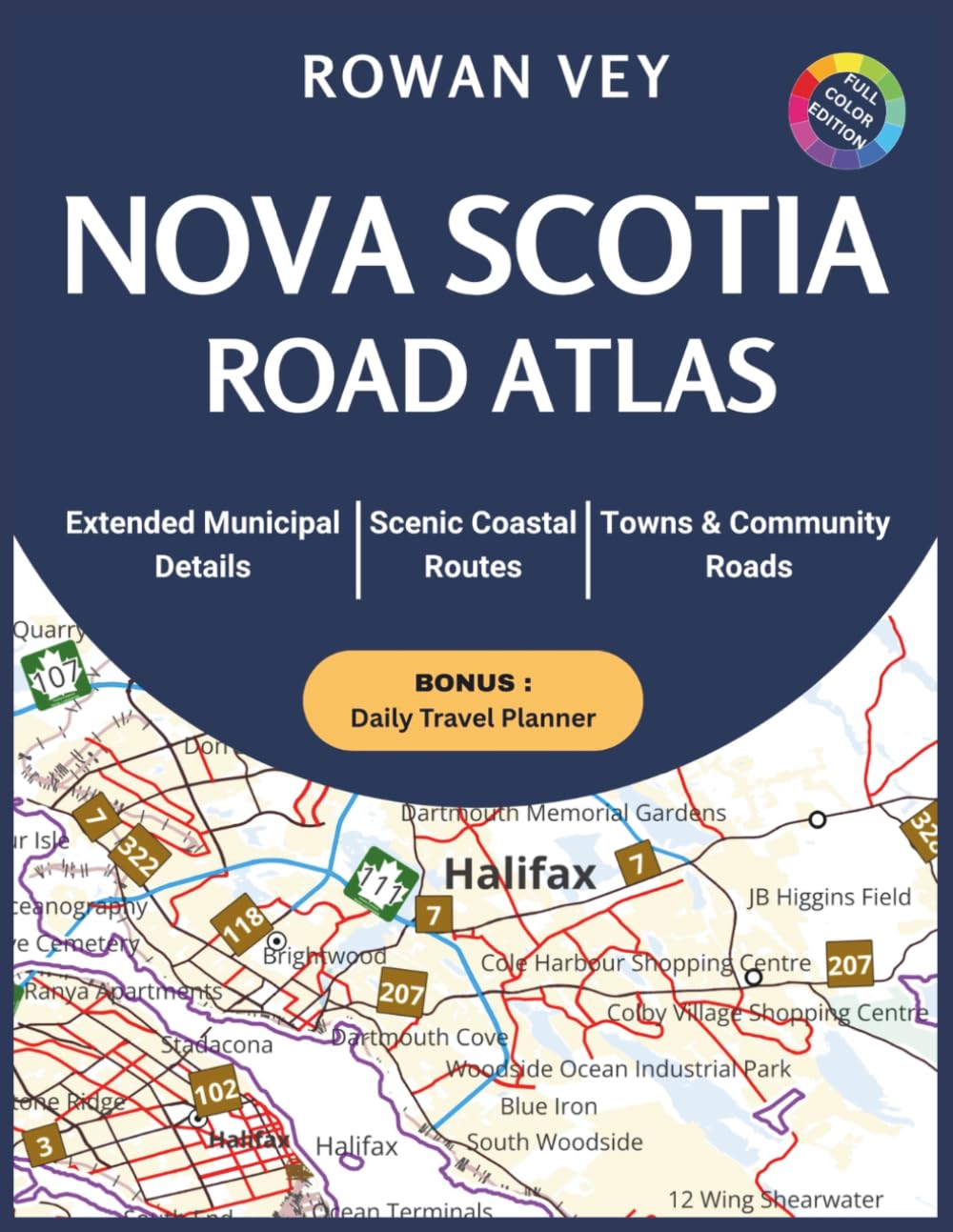 NOVA SCOTIA ROAD ATLAS: County-by-County Maps with Expanded Municipal Coverage, Community Navigation, Scenic Coastal Routes, Ferry Access, and Detailed Local Reference