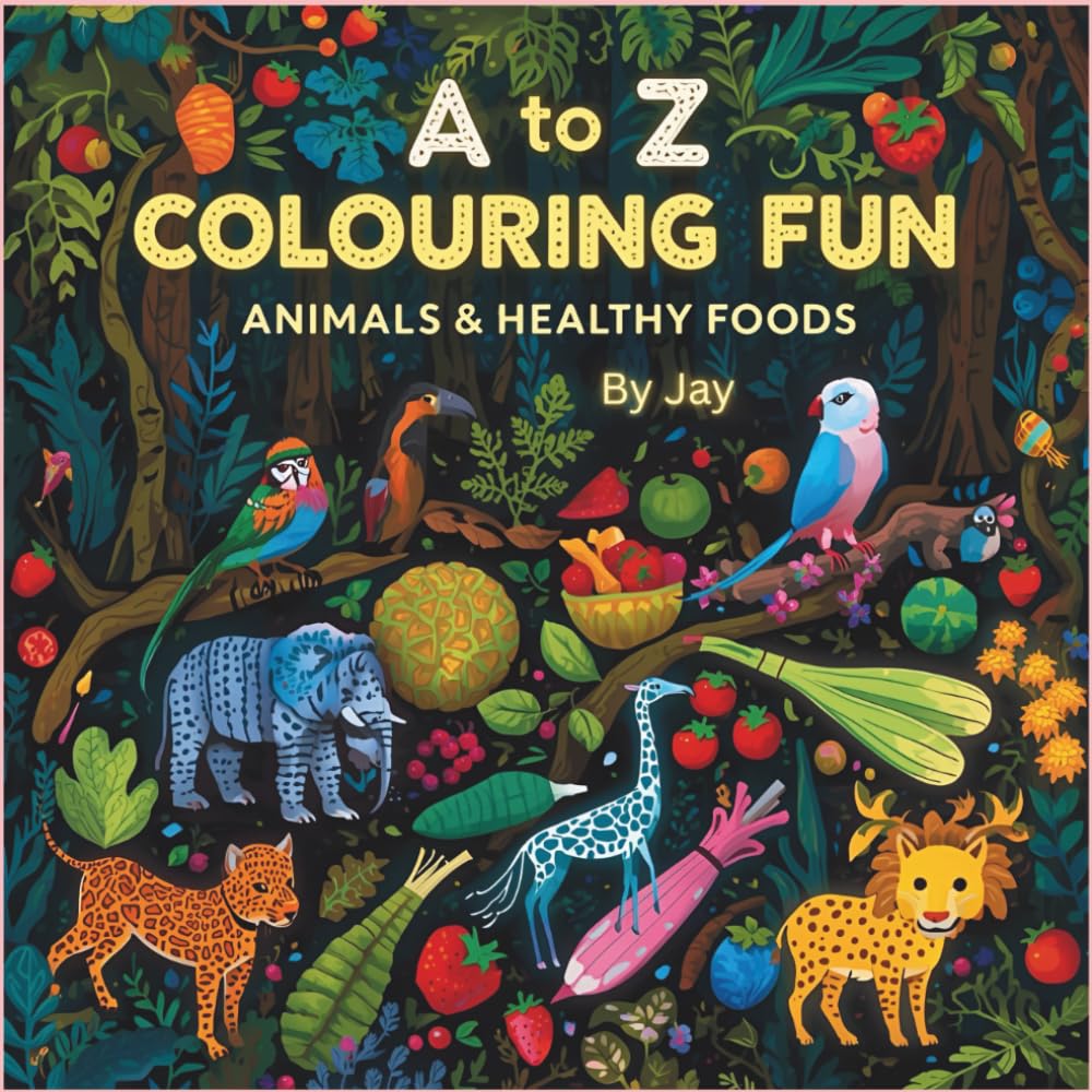 A to Z Colouring Fun: Animals & Healthy Foods (Colour & Learn ABC Series)